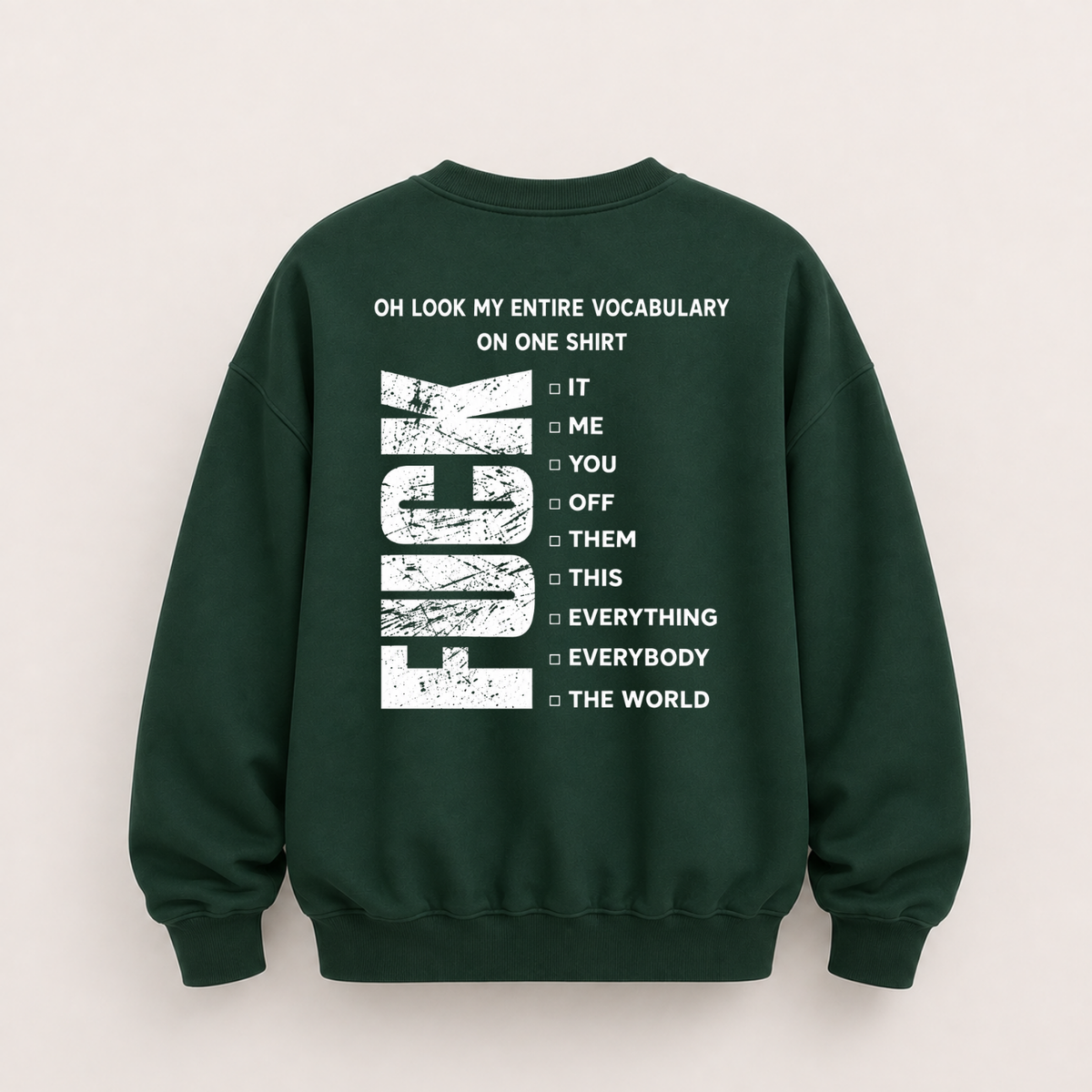 OH LOOK MY ENTIRE VOCABULARY ON ONE SHIRT SWEATSHIRT (BACK PRINT)
