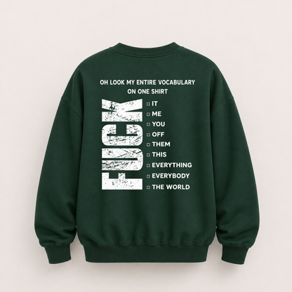 OH LOOK MY ENTIRE VOCABULARY ON ONE SHIRT SWEATSHIRT (BACK PRINT)