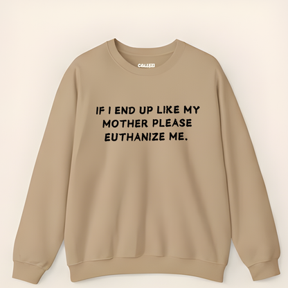 Euthanize Me Mother Sweatshirt