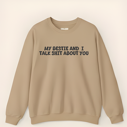 My Bestie And I Talk Shit About You Sweatshirt