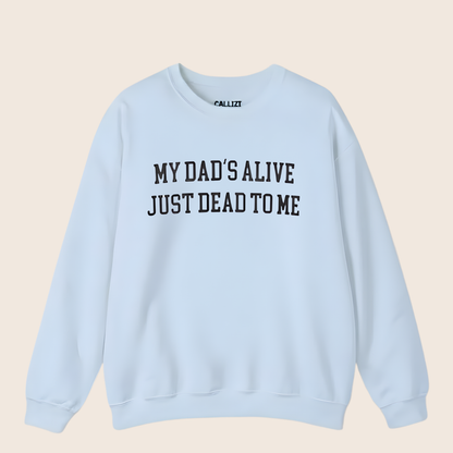 “My Dad’s Alive Just Dead To Me” Dark Humor Sweatshirt