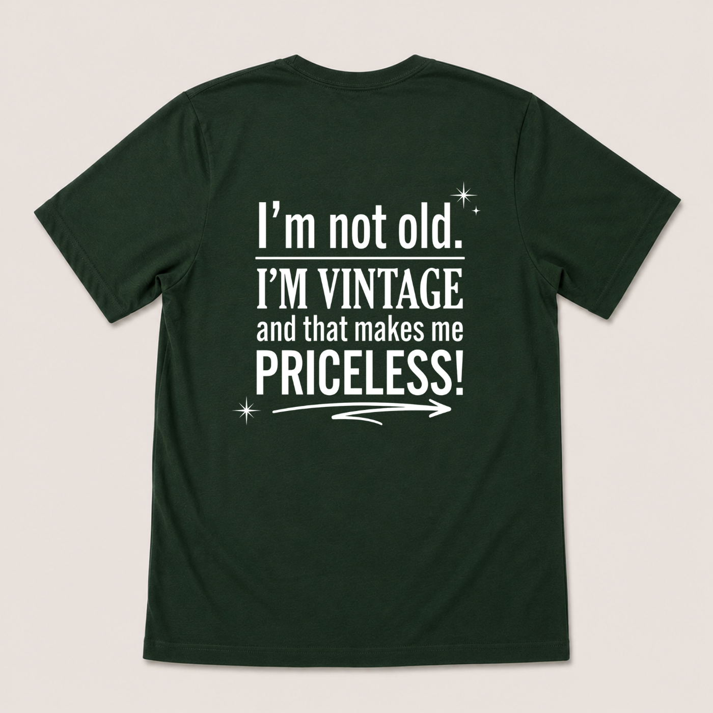 I’M NOT OLD. I’M VINTAGE AND THAT MAKES ME PRICELESS! T-SHIRT (BACK PRINT)