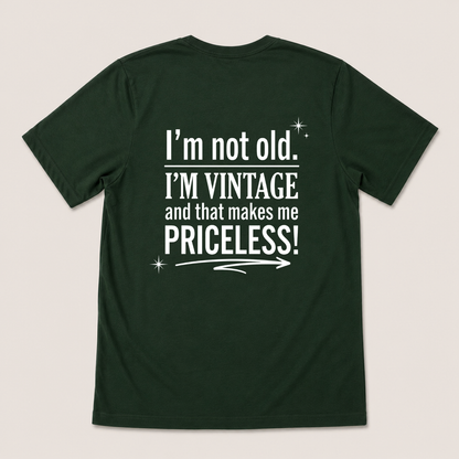 I’M NOT OLD. I’M VINTAGE AND THAT MAKES ME PRICELESS! T-SHIRT (BACK PRINT)