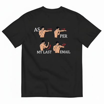 AS PER MY LAST EMAIL T-SHIRT (BACK PRINT)