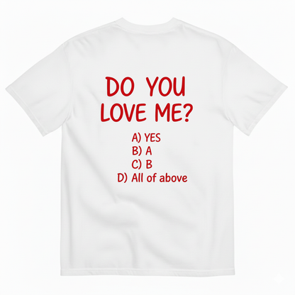 DO YOU LOVE ME? T-SHIRT (BACK PRINT)