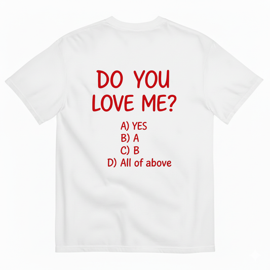 DO YOU LOVE ME? T-SHIRT (BACK PRINT)