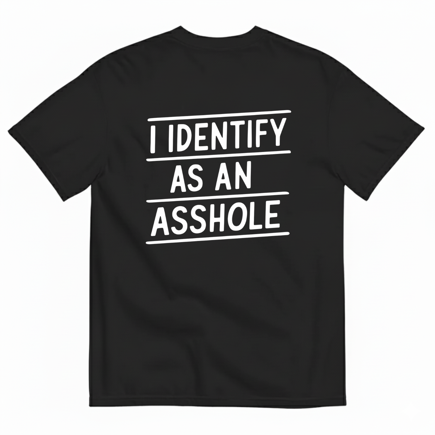 I IDENTIFY AS AN ASSHOLE T-SHIRT (BACK PRINT)