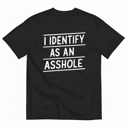 I IDENTIFY AS AN ASSHOLE T-SHIRT (BACK PRINT)
