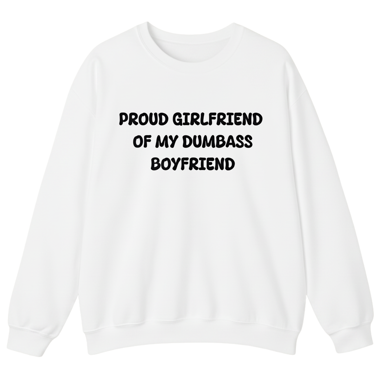 PROUD GIRLFRIEND OF DUMBASS BOYFRIEND Unisex Sweatshirt (Front Print)