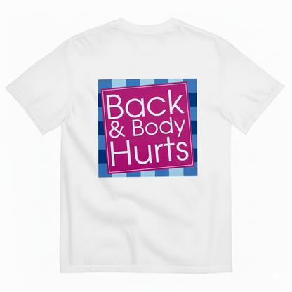 BACK & BODY HURTS T-SHIRT (BACK PRINT)