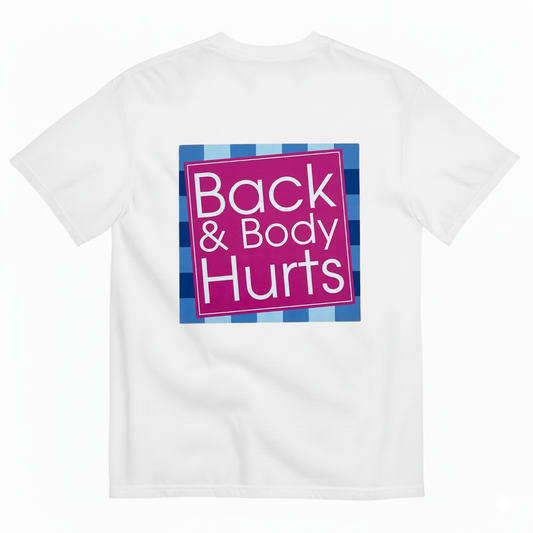 BACK & BODY HURTS T-SHIRT (BACK PRINT)