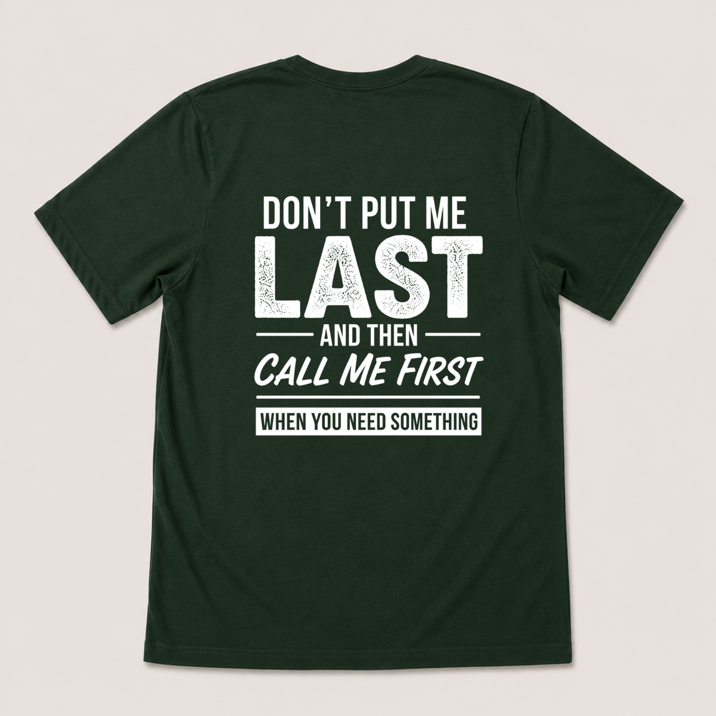 DON’T PUT ME LAST AND THEN CALL ME FIRST T-SHIRT (BACK PRINT)