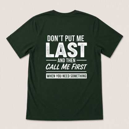 DON’T PUT ME LAST AND THEN CALL ME FIRST T-SHIRT (BACK PRINT)