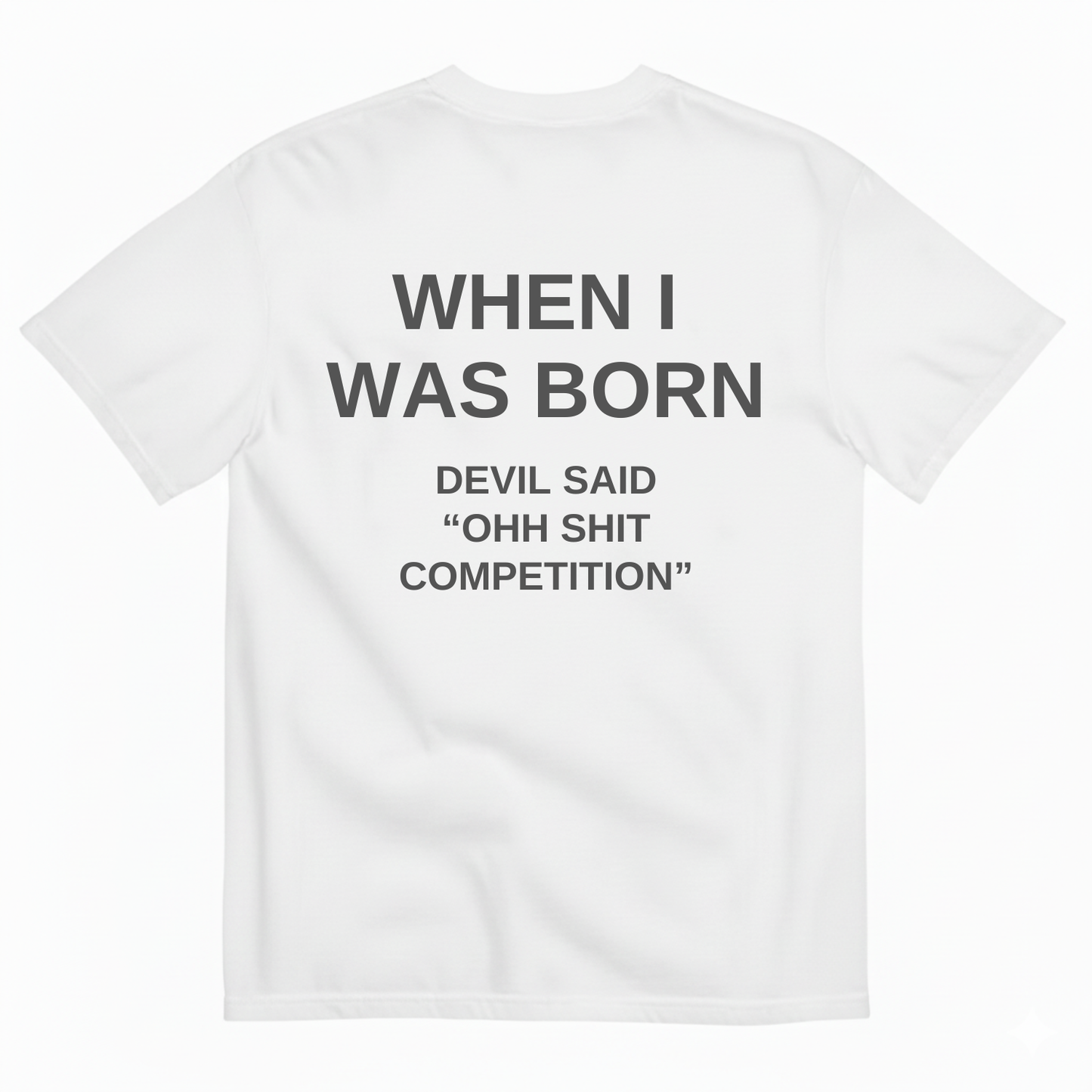 WHEN I WAS BORN DEVIL SAID OHH SHIT COMPETITION T-SHIRT (BACK PRINT)
