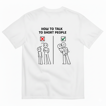 HOW TO TALK TO SHORT PEOPLE T-SHIRT (BACK PRINT)