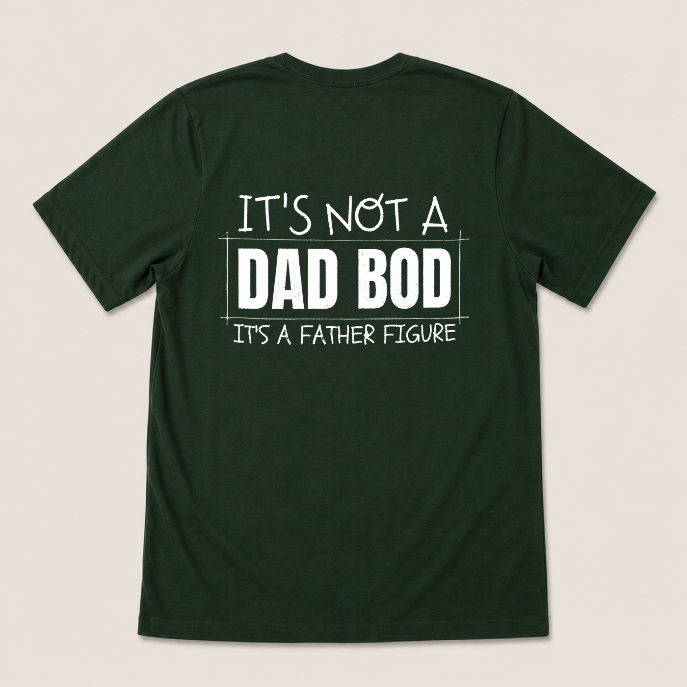 IT'S NOT A DAD BOD IT'S A FATHER FIGURE T-SHIRT (BACK PRINT)