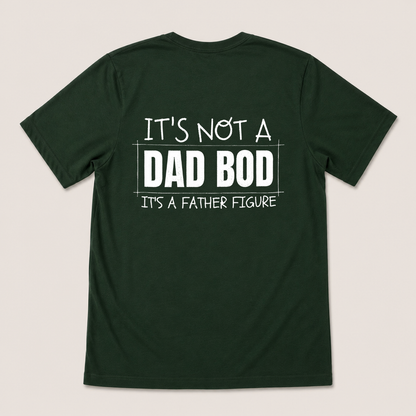 IT'S NOT A DAD BOD IT'S A FATHER FIGURE T-SHIRT (BACK PRINT)