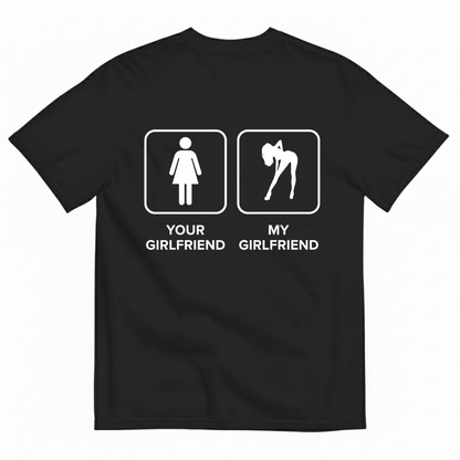 YOUR GIRLFRIEND & MY GIRLFRIEND T-SHIRT (BACK PRINT)