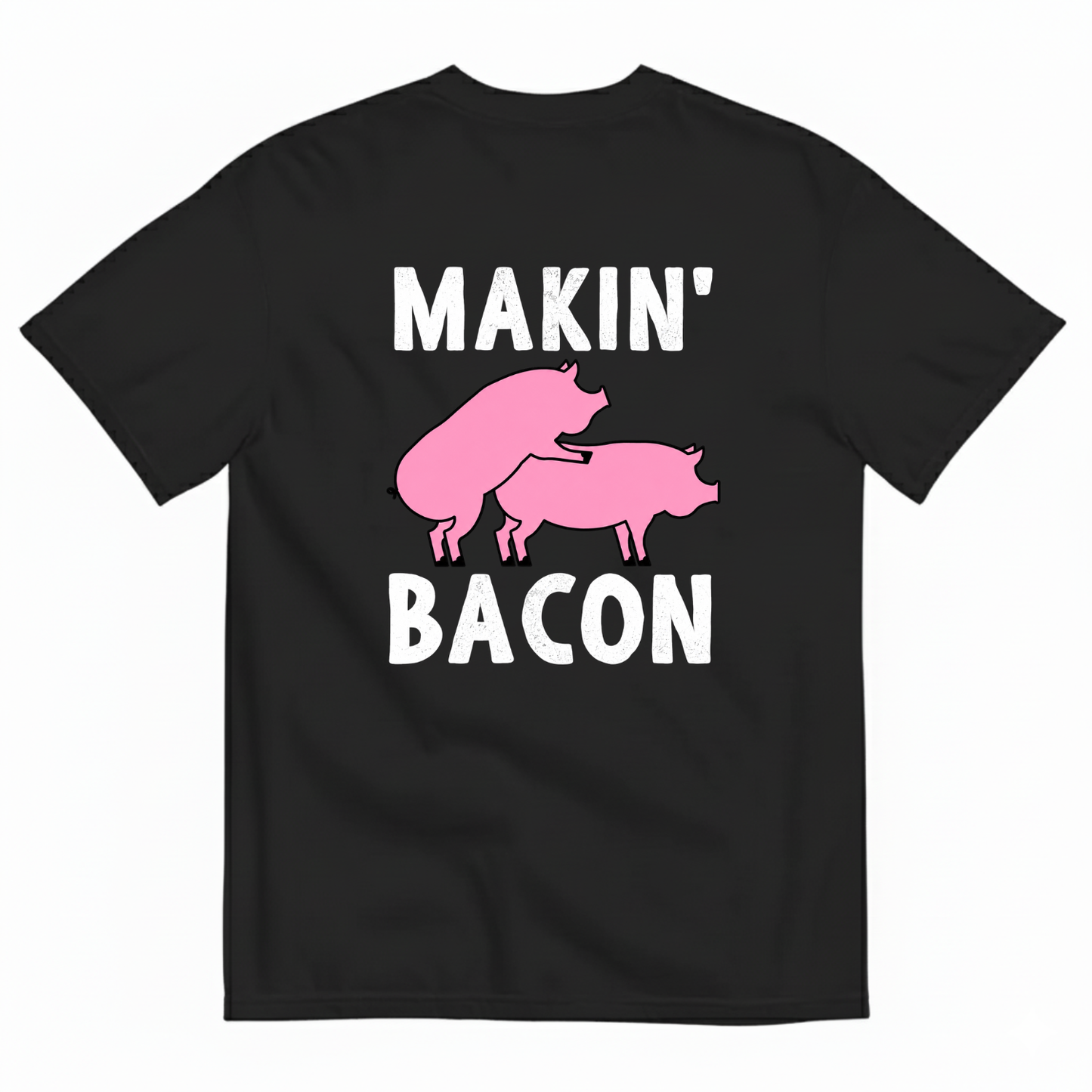 MAKIN’ BACON T-SHIRT (BACK PRINT)