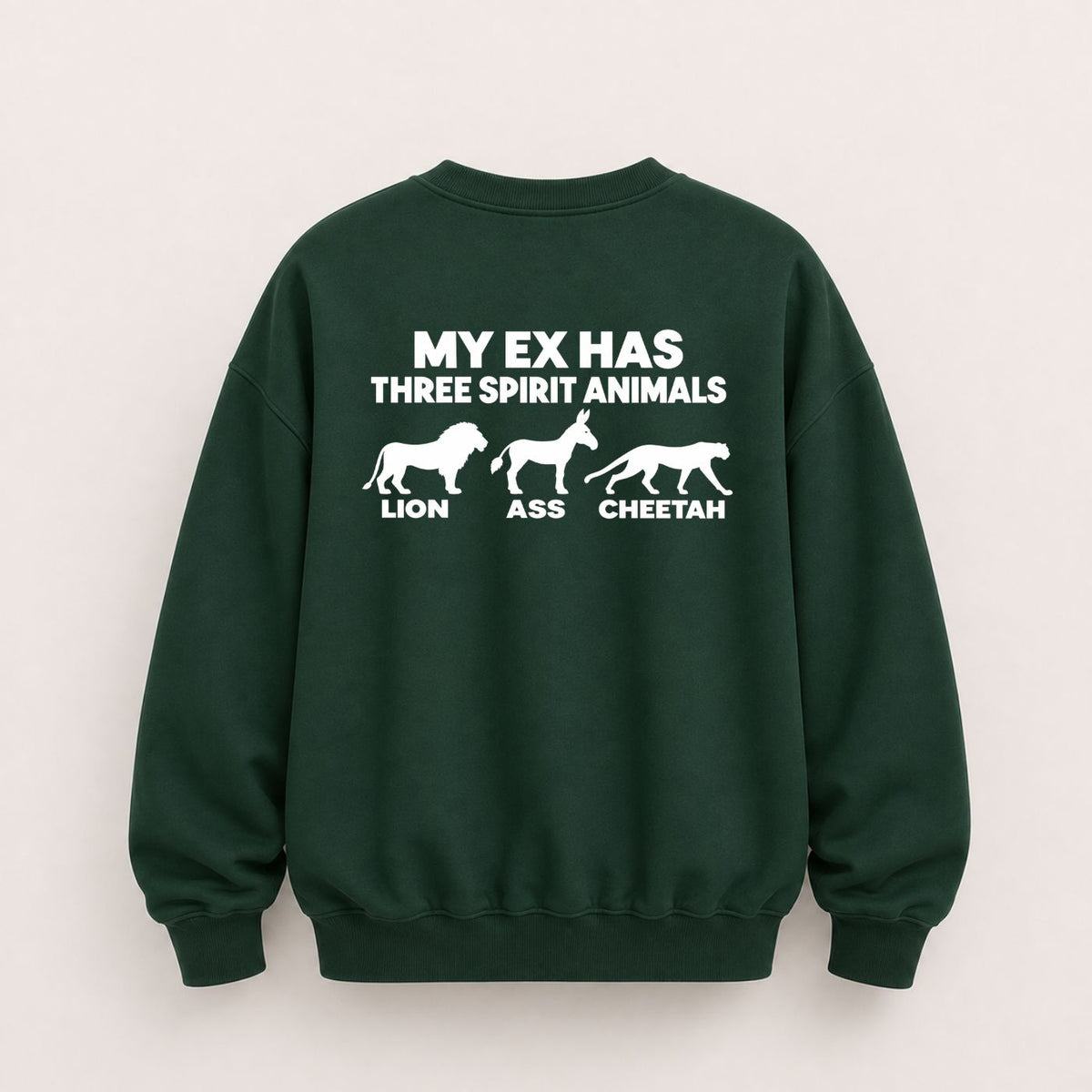 MY EX HAS THREE SPIRIT ANIMALS SWEATSHIRT (BACK PRINT)