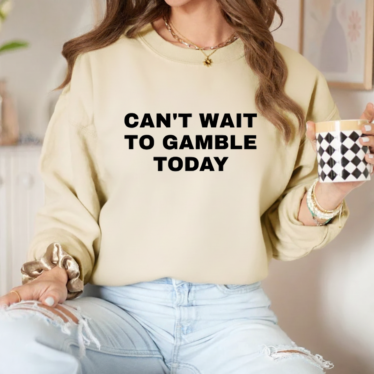 CAN'T WAIT TO GAMBLE TODAY Sweatshirt