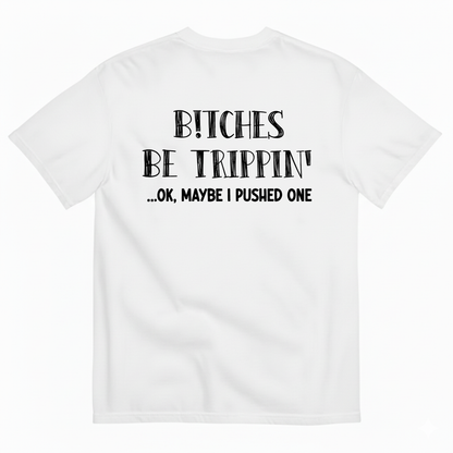 B!TCHES BE TRIPPIN' T-SHIRT (BACK PRINT)