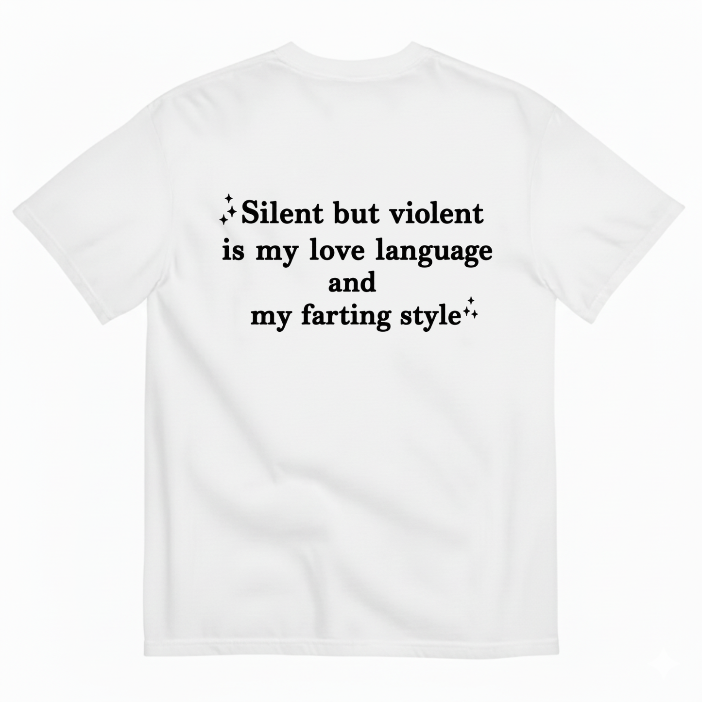 SILENT BUT VIOLENT IS MY LOVE LANGUAGE AND MY FARTING STYLE T-SHIRT (BACK PRINT)