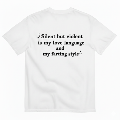 SILENT BUT VIOLENT IS MY LOVE LANGUAGE AND MY FARTING STYLE T-SHIRT (BACK PRINT)