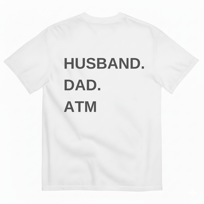 HUSBAND. DAD. ATM T-SHIRT (BACK PRINT)