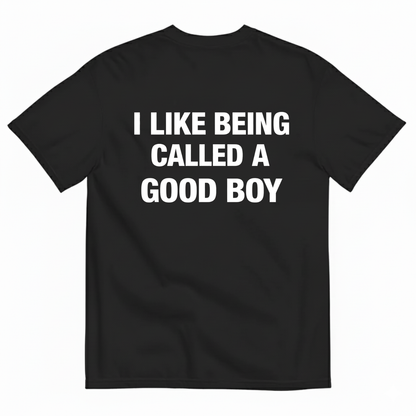 I LIKE BEING CALLED A GOOD BOY T-SHIRT (BACK PRINT)