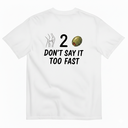 DON’T SAY IT TOO FAST T-SHIRT (BACK PRINT)