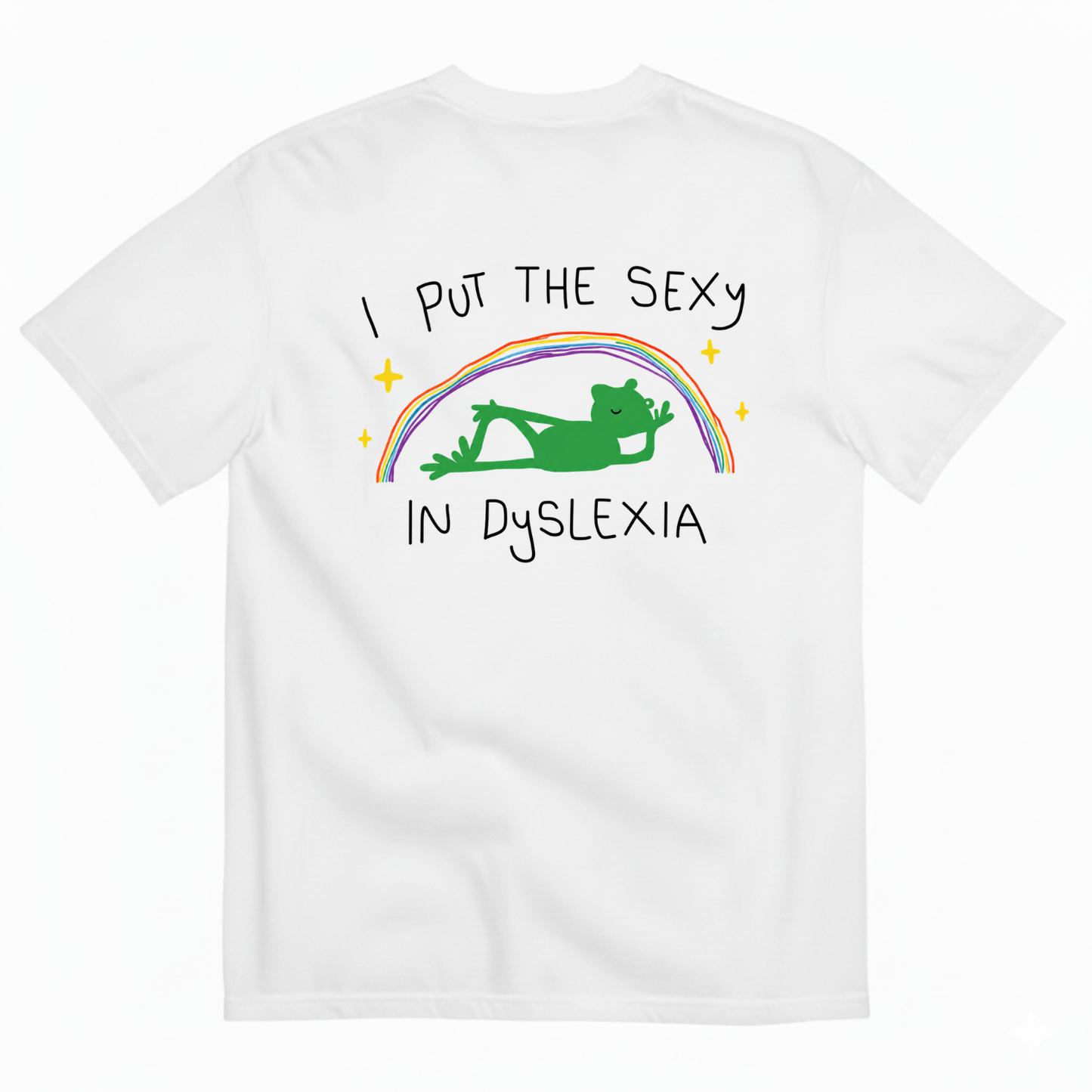 I PUT THE SEXY IN DYSLEXIA T-SHIRT (BACK PRINT)