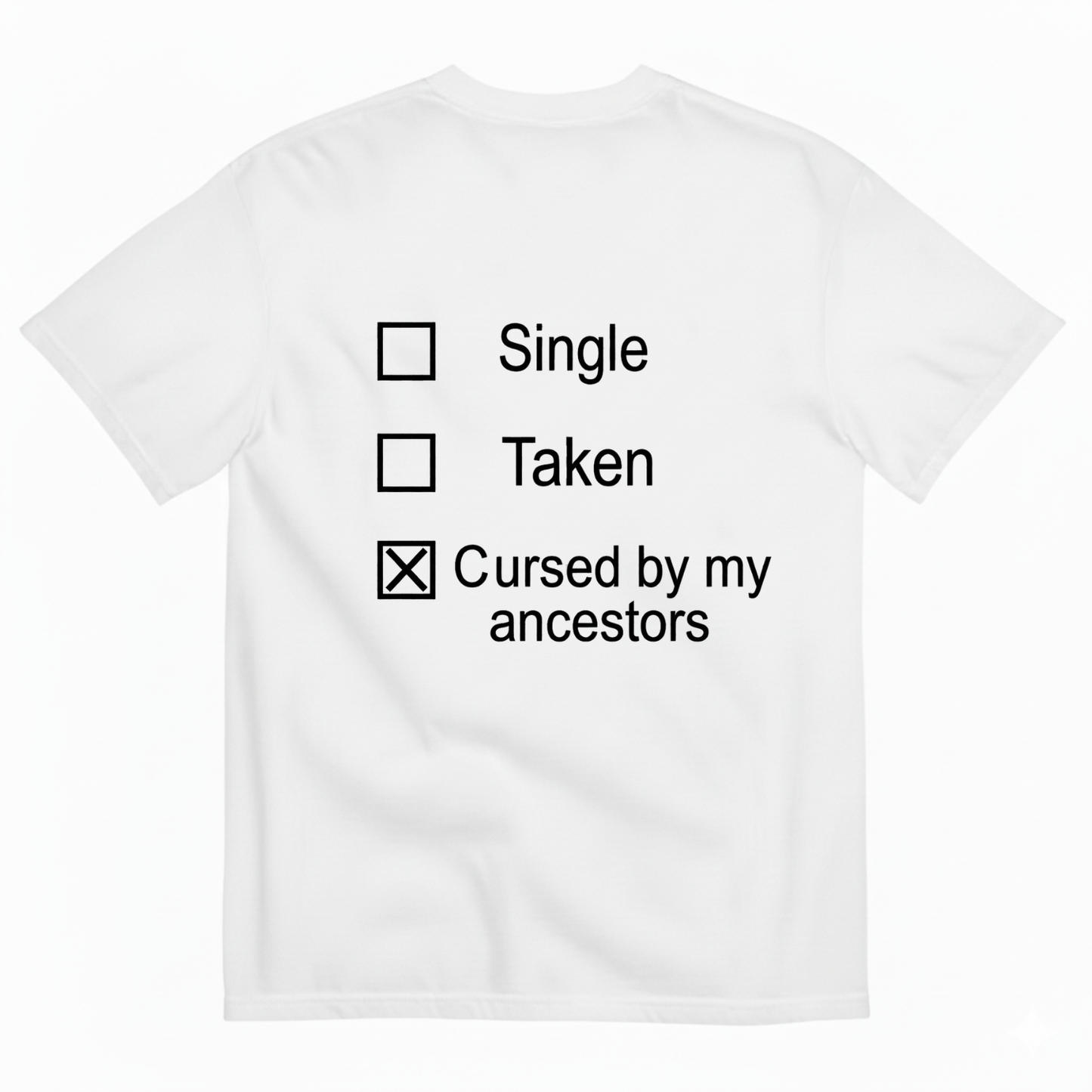 SINGLE TAKEN CURSED BY MY ANCESTORS T-SHIRT (BACK PRINT)