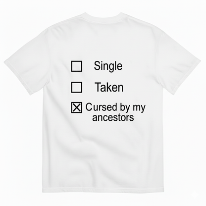 SINGLE TAKEN CURSED BY MY ANCESTORS T-SHIRT (BACK PRINT)