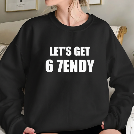 LET’S GET 67ENDY Sweatshirt