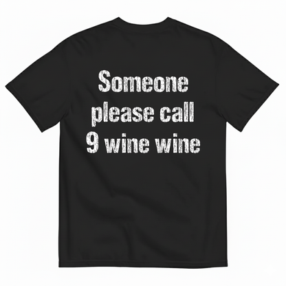 SOMEONE PLEASE CALL 9 WINE WINE T-SHIRT (BACK PRINT)