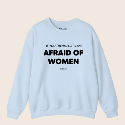 Awkward Humor Crewneck: "Afraid of Women" Funny Flirting Quote