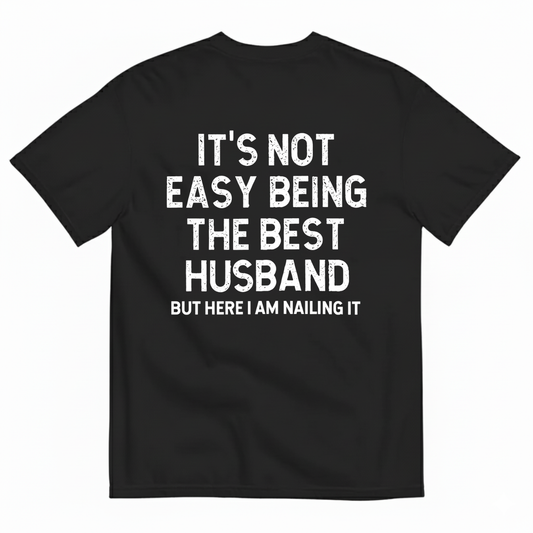 IT'S NOT EASY BEING THE BEST HUSBAND T-SHIRT (BACK PRINT)