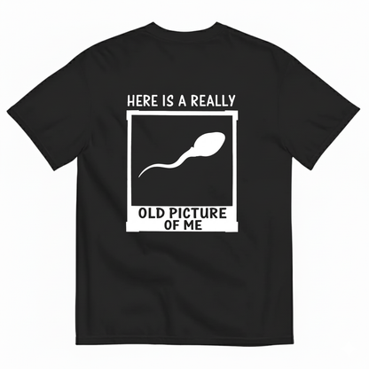 HERE IS A REALLY OLD PICTURE OF ME  T-SHIRT (BACK PRINT)