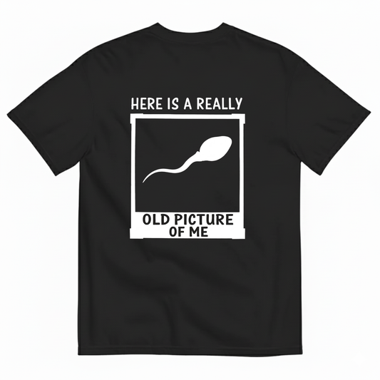 HERE IS A REALLY OLD PICTURE OF ME  T-SHIRT (BACK PRINT)