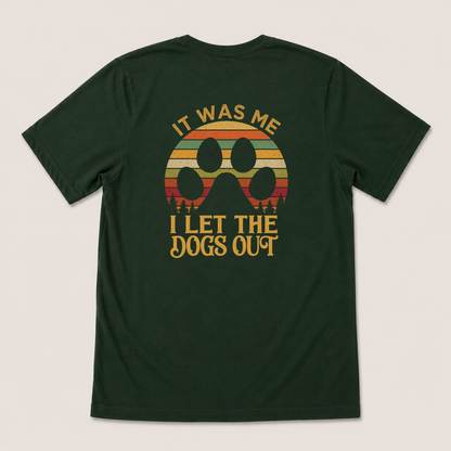 IT WAS ME I LET THE DOGS OUT T-SHIRT (BACK PRINT)