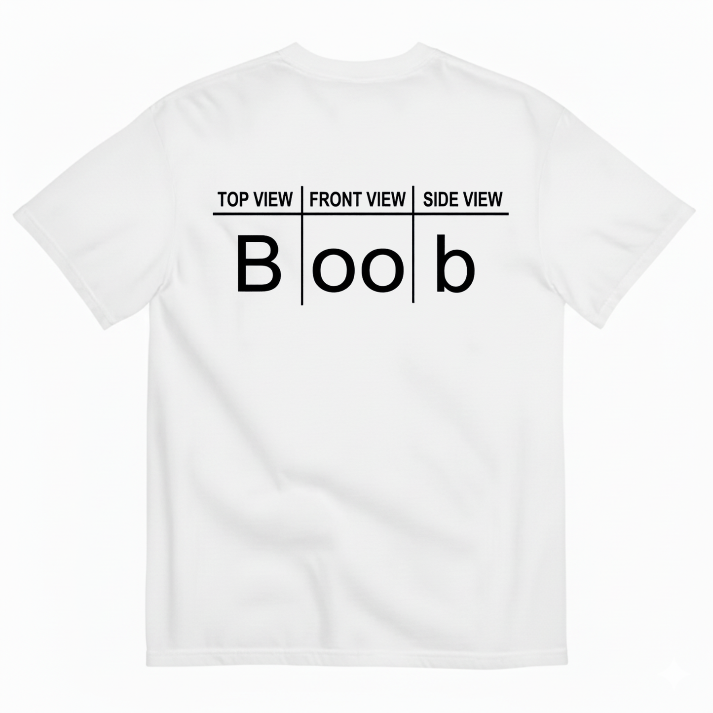 TOP VIEW FRONT VIEW SIDE VIEW BOOB T-SHIRT (BACK PRINT)