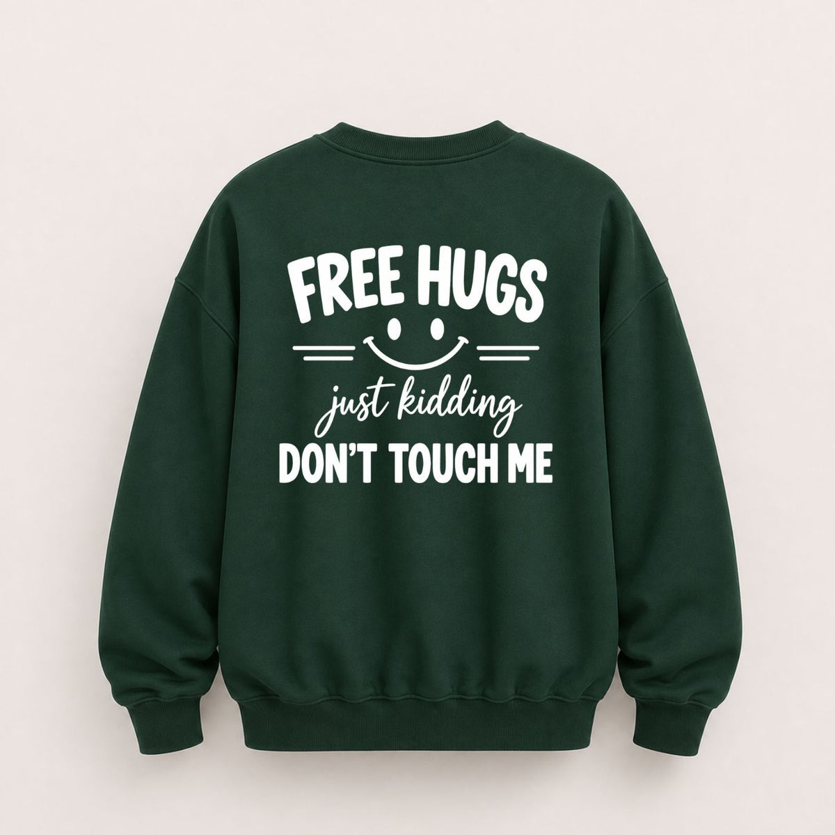 FREE HUGS JUST KIDDING DON'T TOUCH ME SWEATSHIRT (BACK PRINT)