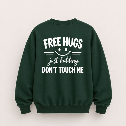 FREE HUGS JUST KIDDING DON'T TOUCH ME SWEATSHIRT (BACK PRINT)