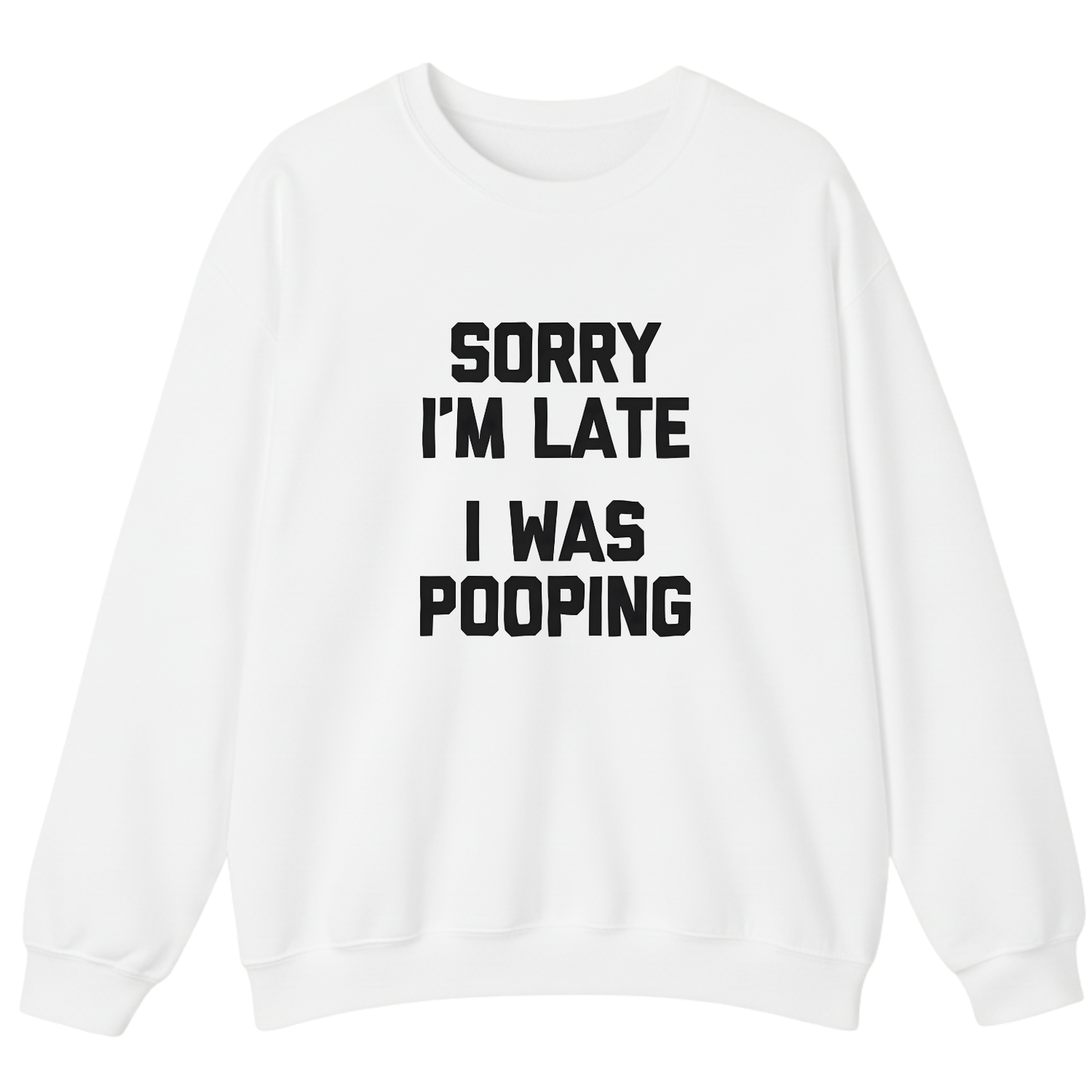 Sorry I'm Late I Was Pooping Sweatshirt