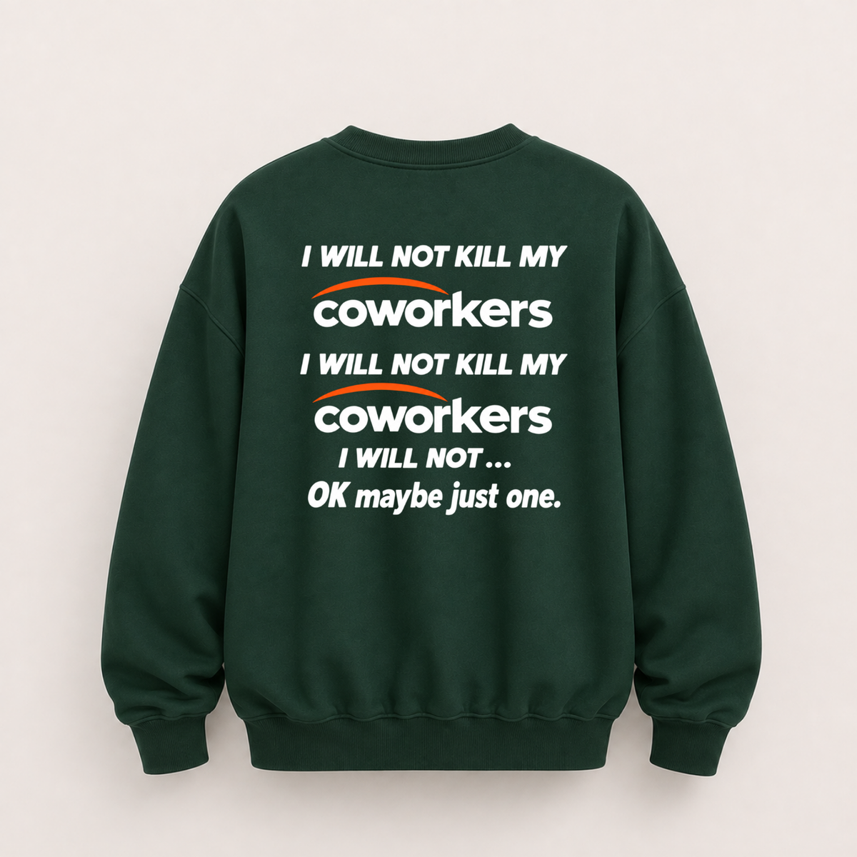 I WILL NOT KILL MY COWORKERS SWEATSHIRT (BACK PRINT)
