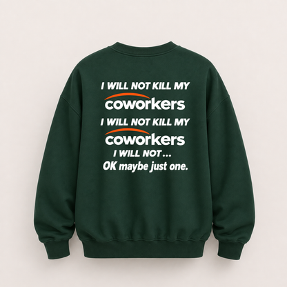 I WILL NOT KILL MY COWORKERS SWEATSHIRT (BACK PRINT)