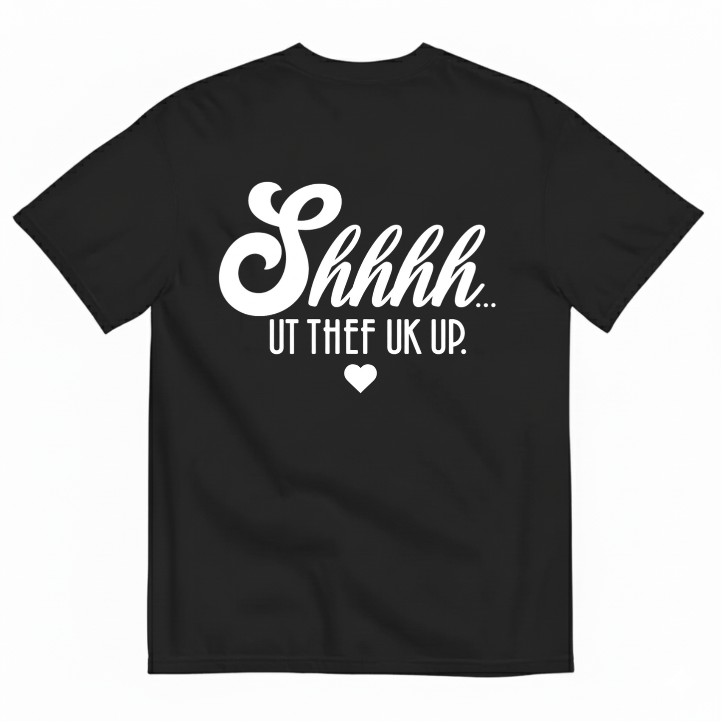 SHHHH… UT THE F UP T-SHIRT (BACK PRINT)