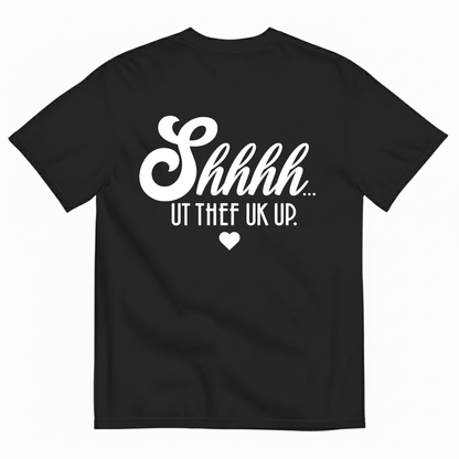 SHHHH… UT THE F UP T-SHIRT (BACK PRINT)