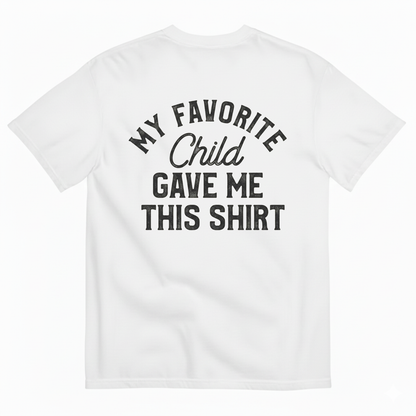MY FAVORITE CHILD GAVE ME THIS SHIRT T-SHIRT (BACK PRINT)